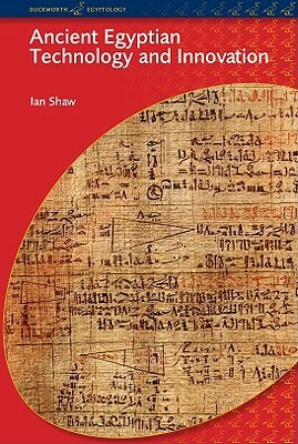Ancient Egyptian Technology and Innovation by Ian Shaw