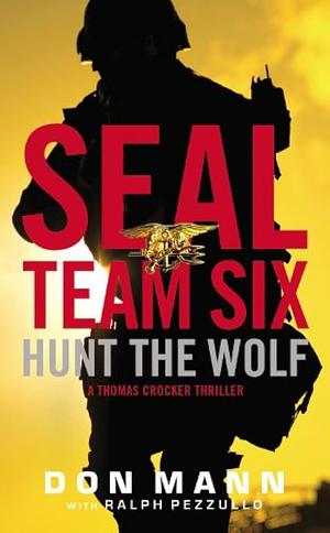 Hunt the Wolf: A SEAL Team Six Novel by Ralph Pezzullo, Don Mann