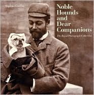 Noble Hounds and Dear Companions: The Royal Photograph Collection by Sophie Gordon