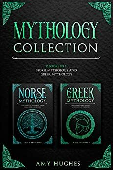 Mythology Collection: 2 Books in 1: Norse Mythology and Greek Mythology by Amy Hughes