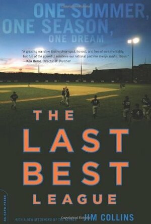 The Last Best League: One Summer, One Season, One Dream by Jim Collins, James Maddison Collins