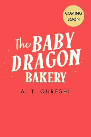 The Baby Dragon Bakery by A.T. Qureshi