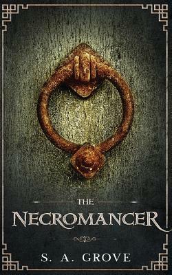 The Necromancer (House Dannegiatti 1, Legends of the Shattered Lands 1) by S.A. Grove