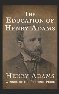 The Education of Henry Adams Illustrated by Henry Adams