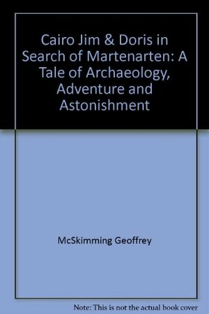 Cairo Jim & Doris In Search Of Martenarten: A Tale Of Archaeology, Adventure And Astonishment by Geoffrey McSkimming