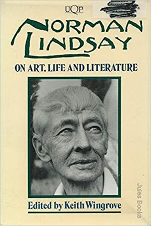 Norman Lindsay On Art, Life And Literature by Norman Lindsay