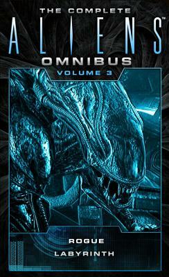 The Complete Aliens Omnibus: Volume Three (Rogue, Labyrinth): (rogue, Labyrinth) by Sandy Schofield, S.D. Perry