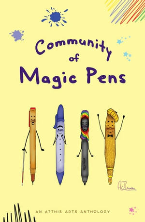 Community of Magic Pens by Robert Kingett, Tlotlo Tsamaase, Gerri Leen, Lorraine Schein, M. Kaur, Adam Kissel, Mikko Rauhala, Avery Montavon, Rai Rocca, Ether Nepenthes, Holly Schofield, Lawrence Miller, Vijay Varman, Z. Ahmad, E.D.E. Bell, Joy Givens, D.A. Xiaolin Spires, Stella B. James, J.S. Bailey, M.R. DeLuca, A.P. Howell, Elizabeth Shaffer, Jannae’ Sifontes, Beth Goder, Dawn Vogel, Kella Campbell, Anthony W. Eichenlaub, Minerva Cerridwen, Zig Zag Claybourne, Victoria Hollis, Gustavo Bondoni, Robert Perez, Jennifer Lee Rossman, K. Alysee Simon, Andrew K. Hoe, Ava Kelly, Lena Ng, Nicole J. LeBoeuf, N.R. Lambert, Ethan Hedman