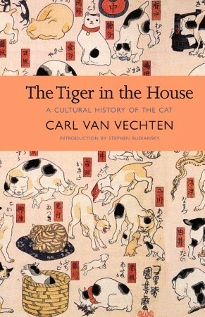 The Tiger in the House: A Cultural History of the Cat by Stephen Budiansky, Carl Van Vechten