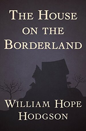 THE HOUSE ON THE BORDERLAND by William Hope Hodgson