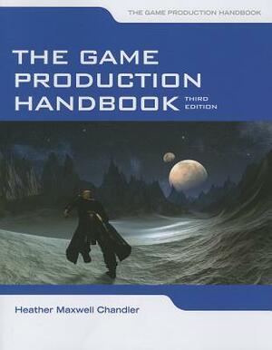 The Game Production Handbook by Heather Maxwell Chandler