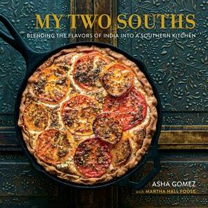 My Two Souths: Blending the Flavors of India Into a Southern Kitchen by Asha Gomez, Martha Hall Foose