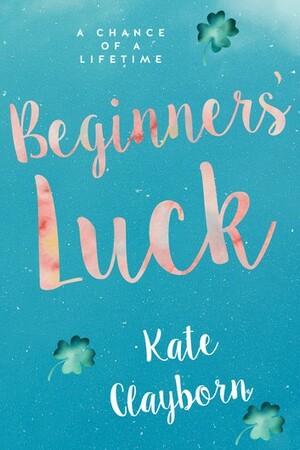 Beginner's Luck by Kate Clayborn