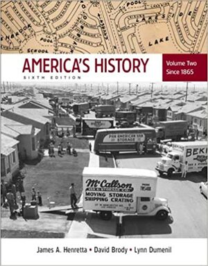 America's History: Volume 2: Since 1865 by David Brody, James A. Henretta, Lynn Dumenil