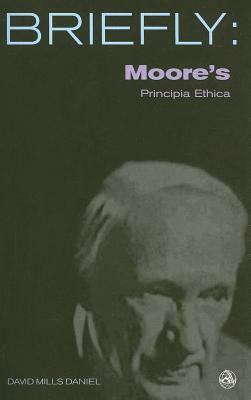 Moore's Principia Ethica by David Mills Daniel