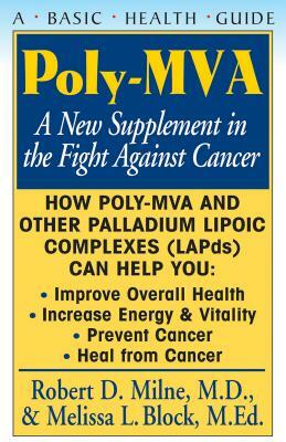 Poly-Mva: A New Supplement in the Fight Against Cancer by Robert D. Milne, Melissa L. Block