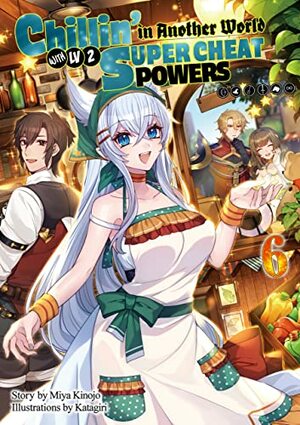 Chillin' in Another World with Level 2 Super Cheat Powers: Volume 6 by Miya Kinojo