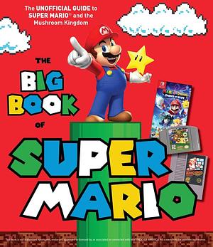 The Big Book of Super Mario: The Unofficial Guide to Super Mario and the Mushroom Kingdom by Triumph Books, Triumph Books