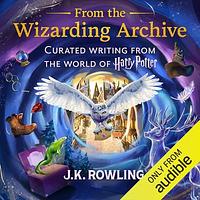 From the Wizarding Archive by Evanna Lynch, J.K. Rowling