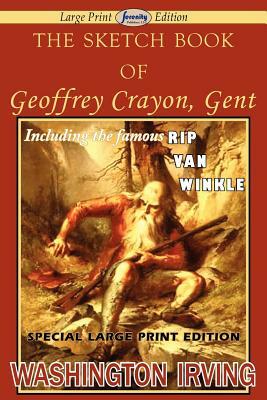 The Sketch Book of Geoffrey Crayon, Gent (Large Print Edition) by Washington Irving