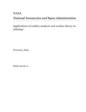 Applications of Surface Analysis and Surface Theory in Tribology by National Aeronautics and Space Adm Nasa