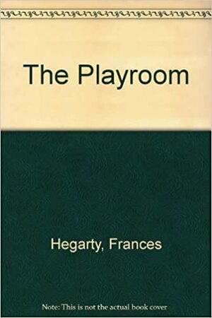 The Playroom by Frances Hegarty