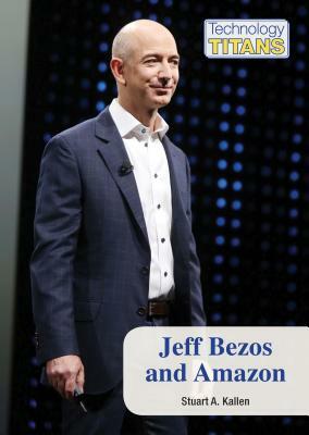 Jeff Bezos and Amazon by Stuart A. Kallen