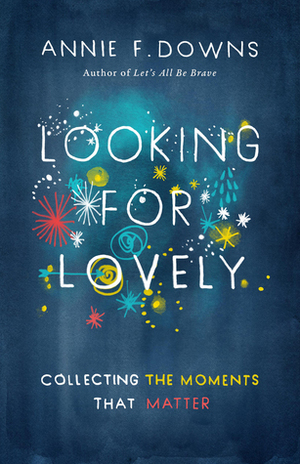 Looking for Lovely by Annie F. Downs