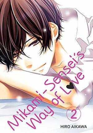 Mikami-sensei's Way of Love, Volume 2 by Hiro Aikawa