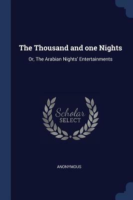 The Thousand and One Nights: Or, the Arabian Nights' Entertainments by 