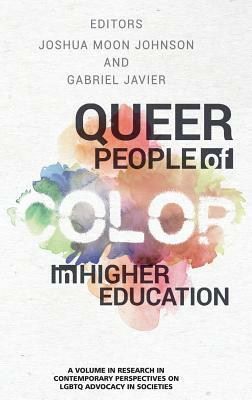 Queer People of Color in Higher Education by Joshua Moon Johnson, Gabriel Javier