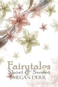 Fairytales Short & Sweet by Megan Derr