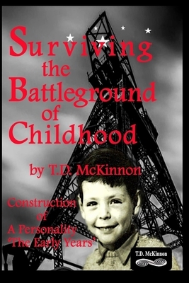 Surviving the Battleground of Childhood: Construction of A Personality 'The Early Years' by T. D. McKinnon