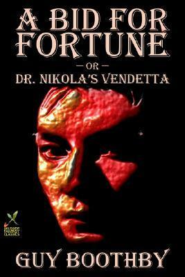 A Bid for Fortune or Dr Nikola's Vendetta by Guy Newell Boothby