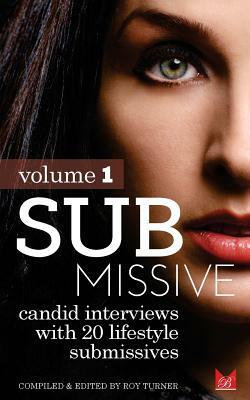 Submissive: Candid interviews with 20 lifestyle submissives by Roy Turner