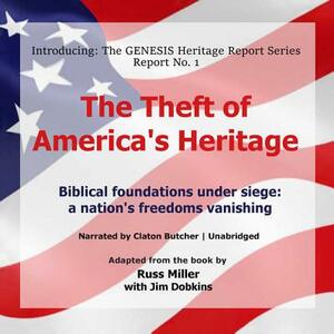 The Theft of America's Heritage: Biblical Foundations Under Siege: A Nation's Freedoms Vanishing by Russ Miller