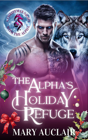 The Alpha's Holiday Refuge  by Mary Auclair