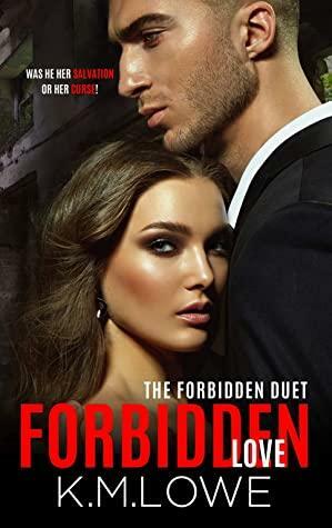 Forbidden Love - Book 1 of The Forbidden Duet by K.M. Lowe