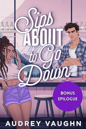 Sips About to Go Down Bonus Epilogue by Audrey Vaughn