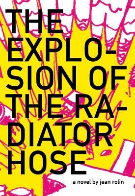 The Explosion of the Radiator Hose by Jean Rolin
