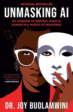 Unmasking AI: My Mission to Protect What Is Human in a World of Machines by Joy Buolamwini