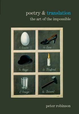Poetry & Translation: The Art of the Impossible by Peter Robinson