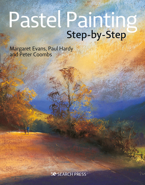 Pastel Painting Step-By-Step by Peter Coombs, Paul Hardy, Margaret Evans