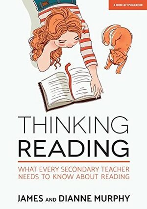 Thinking Reading: What Every Secondary Teacher Needs to Know About Reading by Dianne Murphy, James Murphy