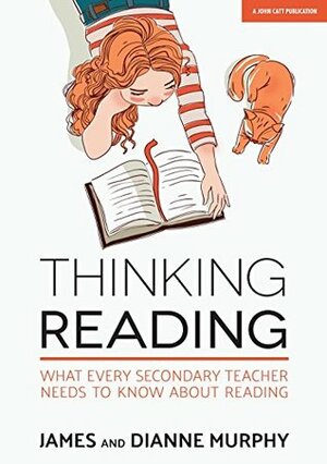 Thinking Reading: What Every Secondary Teacher Needs to Know About Reading by James Murphy, Dianne Murphy