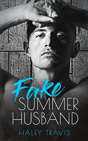 Fake Summer Husband by Haley Travis, Haley Travis