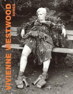 Vivienne Westwood: Shoes by David Smith, Matteo Guarnaccia, Luca Beatrice