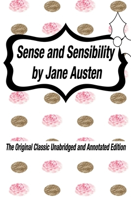 Sense and Sensibility by Jane Austen The Original Classic Unabridged and Annotated Edition: The Complete Novel of Jane Austen Modern Cover Version by Jane Austen