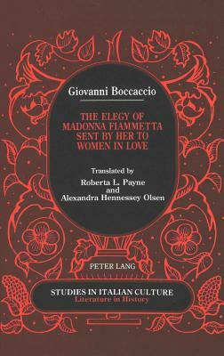 Giovanni Boccaccio: The Elegy of Madonna Fiammetta Sent by Her to Women in Love by Giovanni Boccaccio
