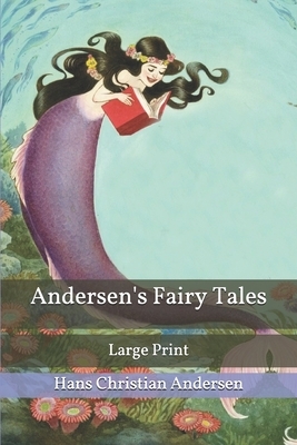 Andersen's Fairy Tales: Large Print by Hans Christian Andersen